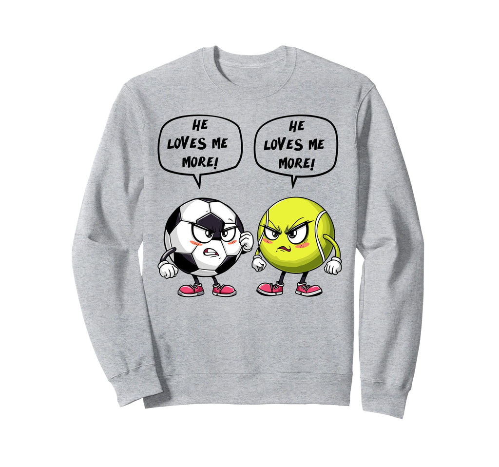 Soccer Tennis Funny He Loves Me More Sweatshirt - Aesthetic Graphic Unisex