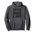 Coffee Soccer And Naps Funny Soccer Hoodie - Aesthetic Graphic Men Women