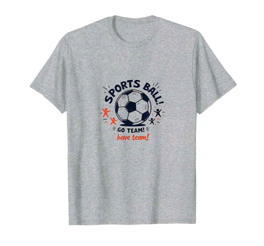 Sports Ball Go Team Have Team Soccer T-Shirt - Custom Art Print for Adults