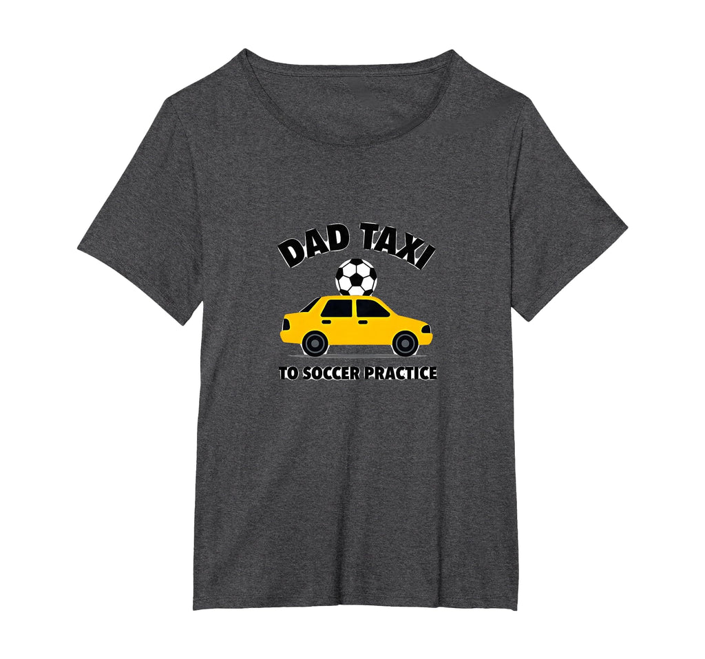 Dad Taxi To Soccer Practice Funny T-Shirt - Streetwear Style Men Women