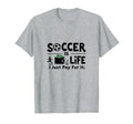 Soccer Is Life I Just Pay It Heather T-Shirt - Streetwear Style Men Women