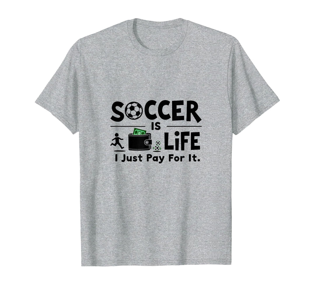 Soccer Is Life I Just Pay It T-Shirt - Aesthetic Graphic for Adults