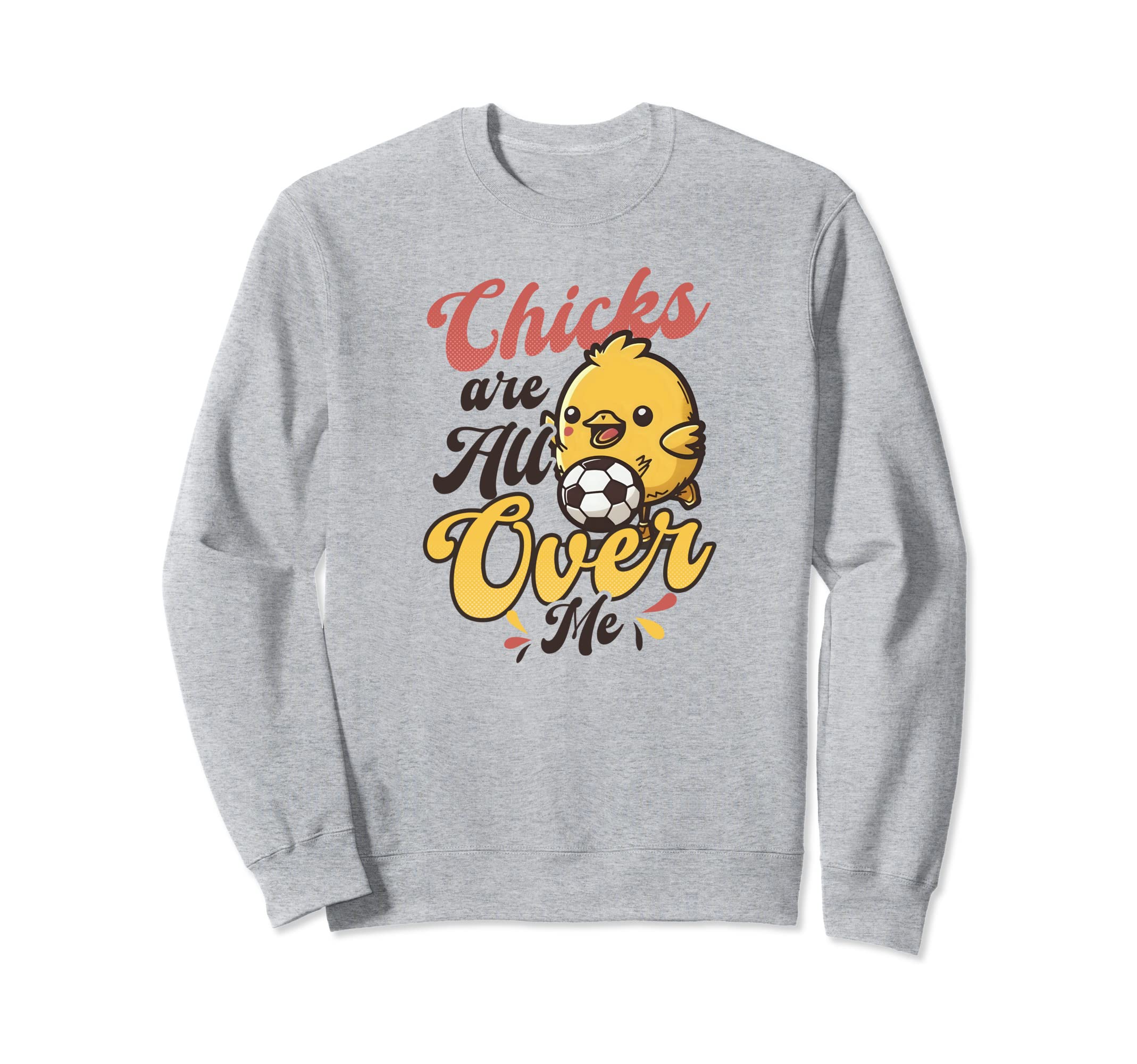 Chicks All Over Me Soccer Easter Sweatshirt - Graphic Print Unisex