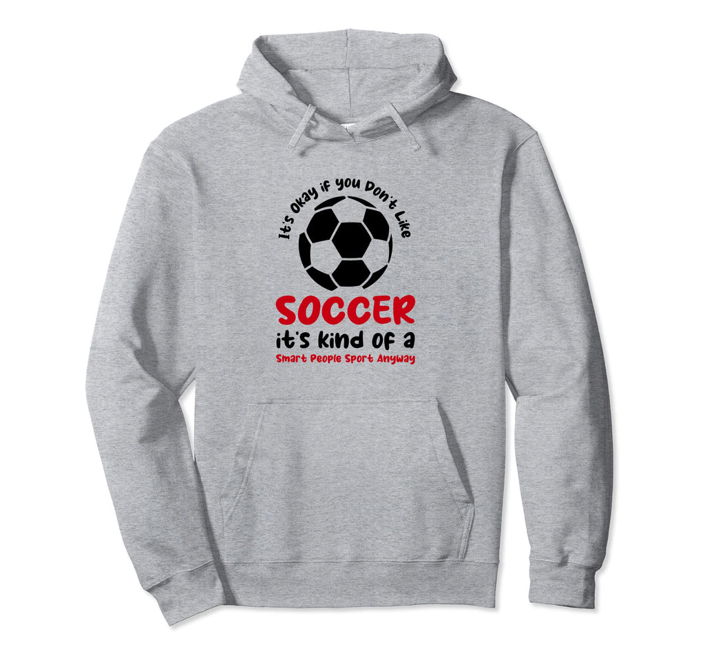 Its Ok If You Dont Like Soccer Its Hoodie - Custom Art Print Men Women