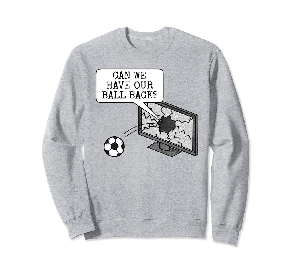 Can We Have Our Ball Back Football Sweatshirt - Minimalist Print Men Women