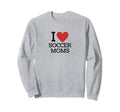 I Love Soccer Moms Sweatshirt - Novelty Apparel for Adults