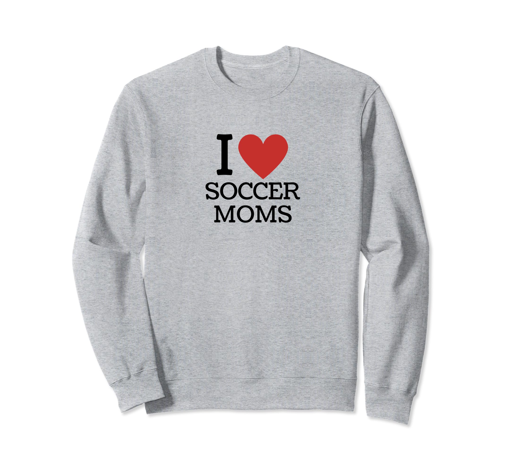 I Love Soccer Moms Sweatshirt - Novelty Apparel for Adults