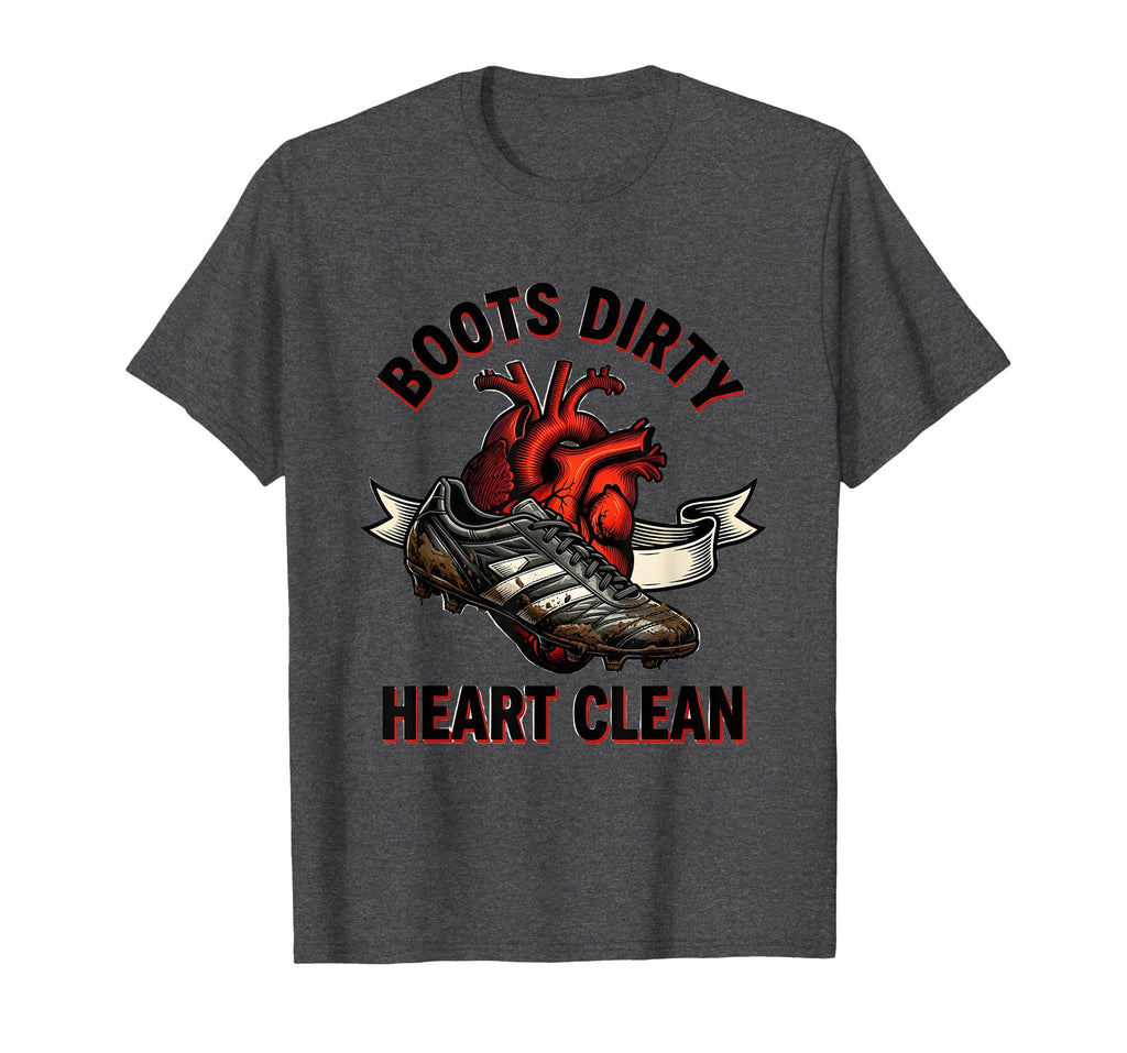 Boots Dirty Heart Clean Soccer T-Shirt - Fun Novelty Design Men Women