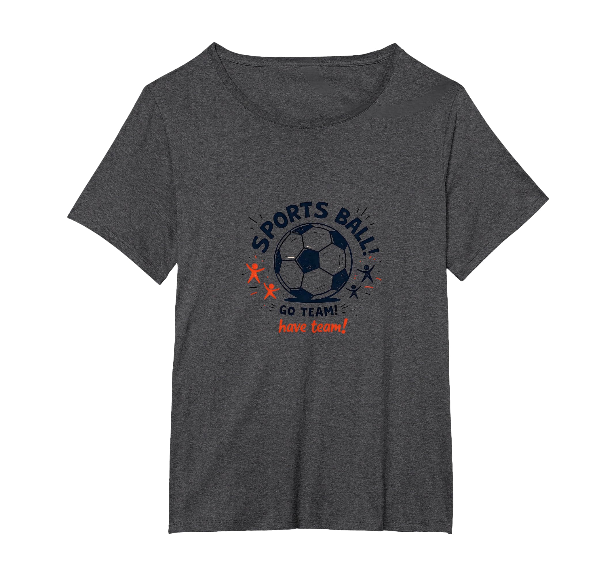 Sports Ball Go Team Have Team Soccer Fan T-Shirt - Trendy Graphic Unisex