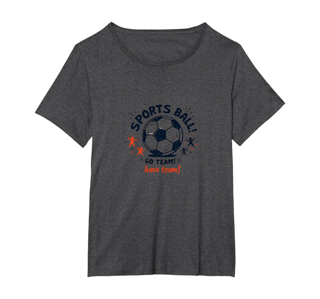 Sports Ball Go Team Have Team Soccer Fan T-Shirt - Graphic Print Men Women