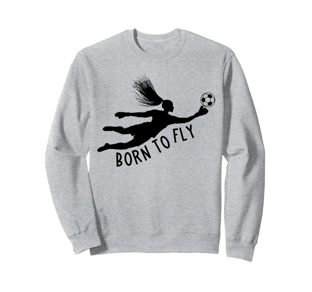 Born To Fly Soccer Goalkeeper Funny Sweatshirt - Custom Art Print Unisex