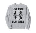 Live Free Play Hard Funny Soccer Sweatshirt - Fun Novelty Design Unisex