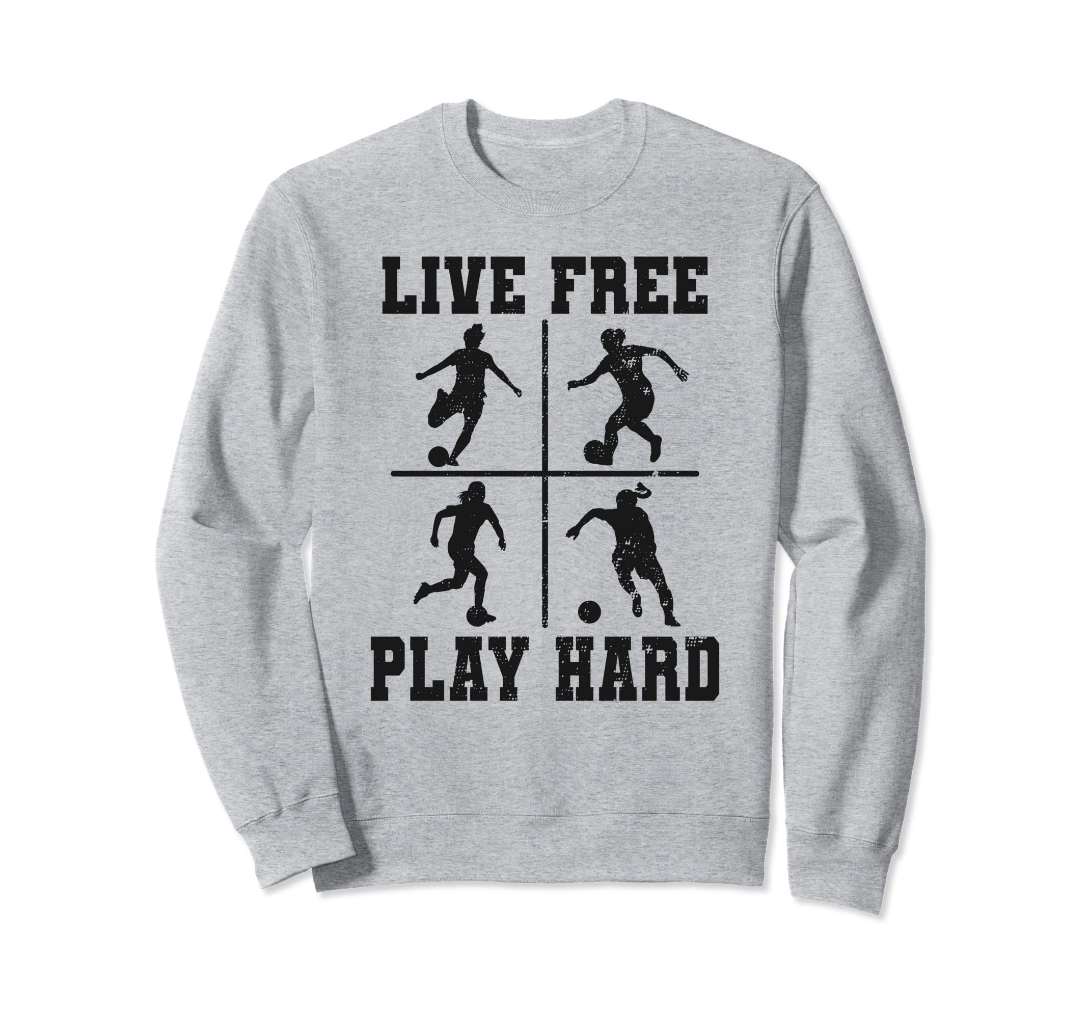 Live Free Play Hard Funny Soccer Sweatshirt - Fun Novelty Design Unisex