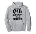 Actions Speak Louder Than Coaches Hoodie - Trendy Graphic for Adults