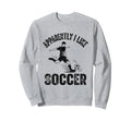 Apparently I Like Soccer Season Sweatshirt - Casual Everyday Wear Unisex