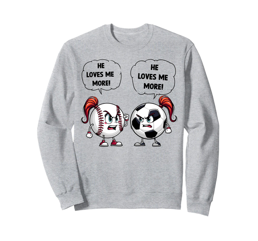 Baseball Soccer Funny He Loves Me More Sweatshirt - Trendy Graphic Unisex