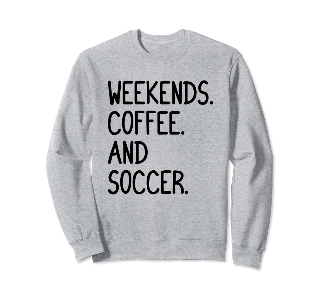 Funny Weekends Coffee And Soccer Sweatshirt - Streetwear Style for Adults