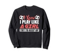 Try To Keep Up I Know I Play Like Sweatshirt - Minimalist Print Men Women