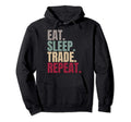 Eat Sleep Trade Repeat Hoodie - Casual Everyday Wear Men Women