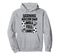Soccer Dad Will Yell Loudly Funny Sayings Hoodie - Graphic Print Men Women