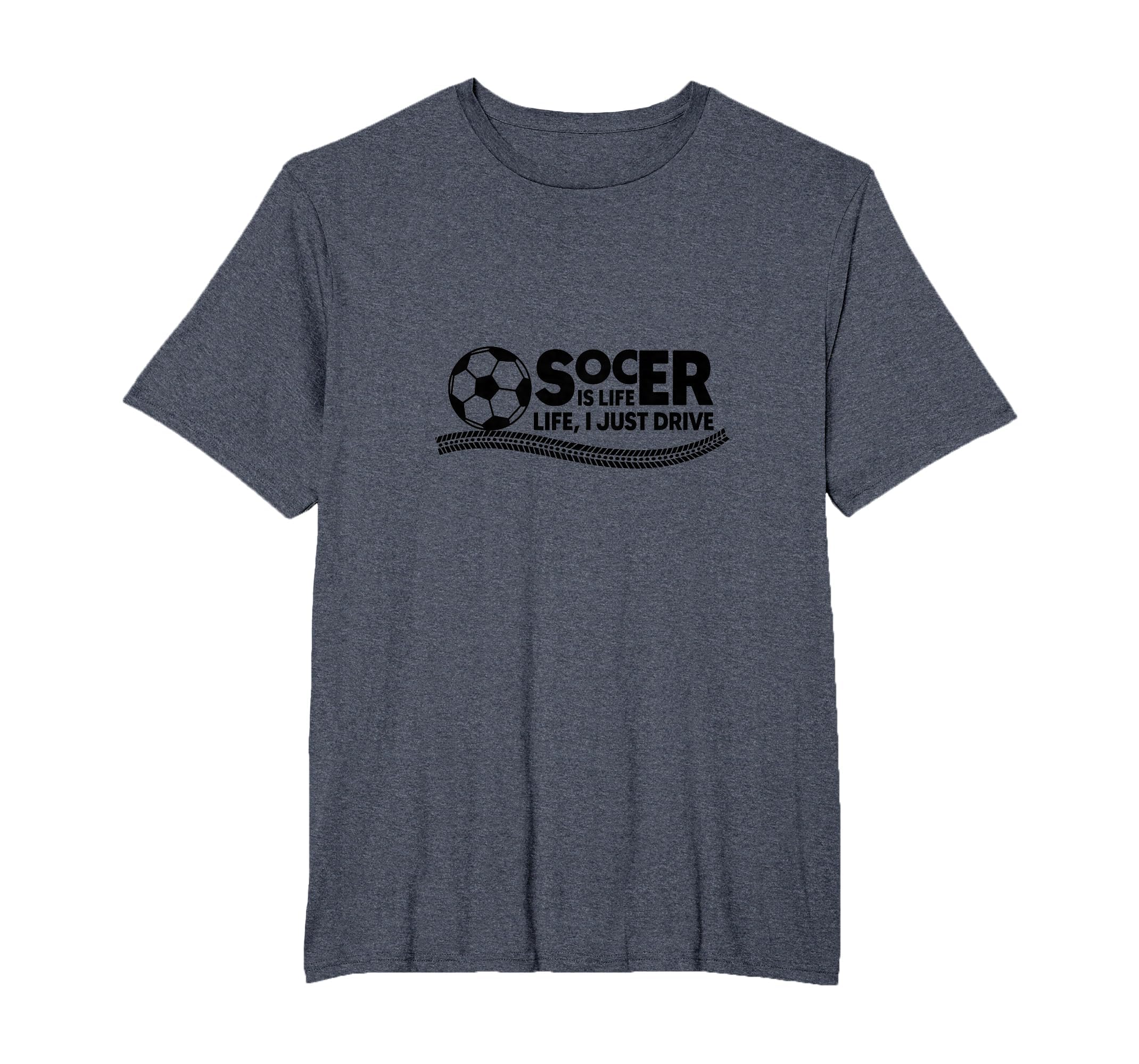 Soccer Is Life Life I Just Drive Mens T-Shirt - Graphic Print for Adults