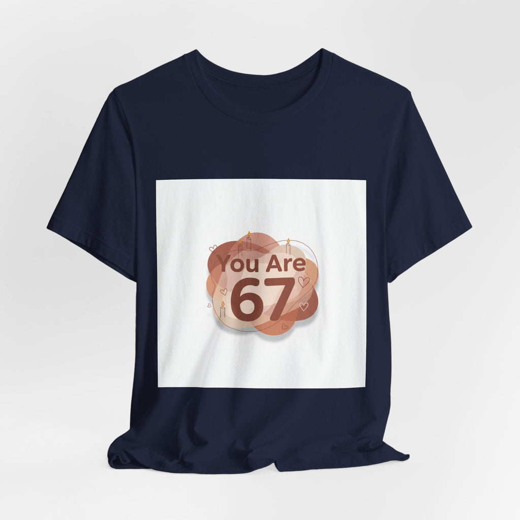 You Are 67 Tee | Self Love Valentine, Treat Yourself Shirt