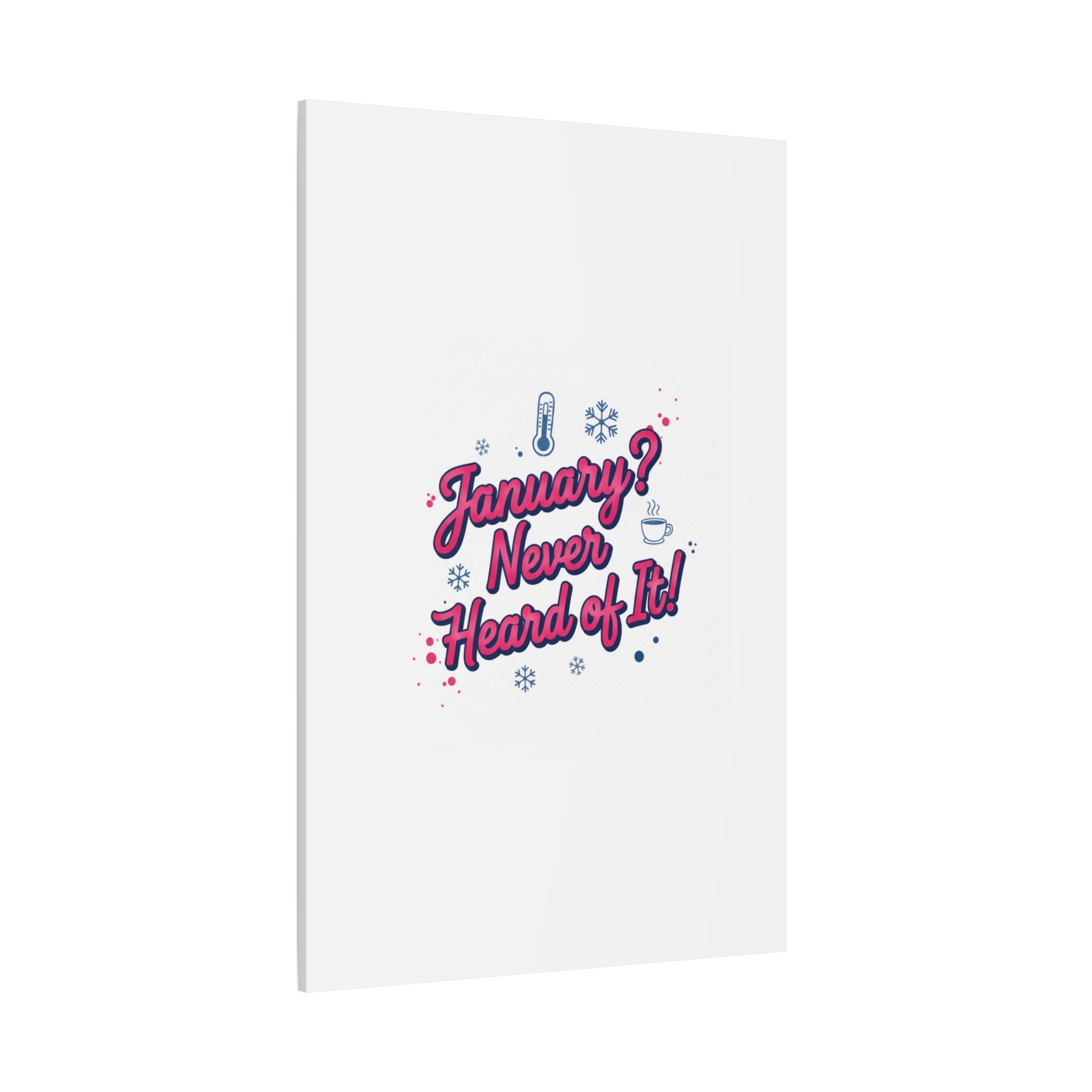 January? Never Heard of It! Canvas, January meme wall art | January slump humor
