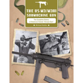The Us M3/M3a1 Submachine Gun: The Complete History of America's Famed "Grease Gun" - Hardcover