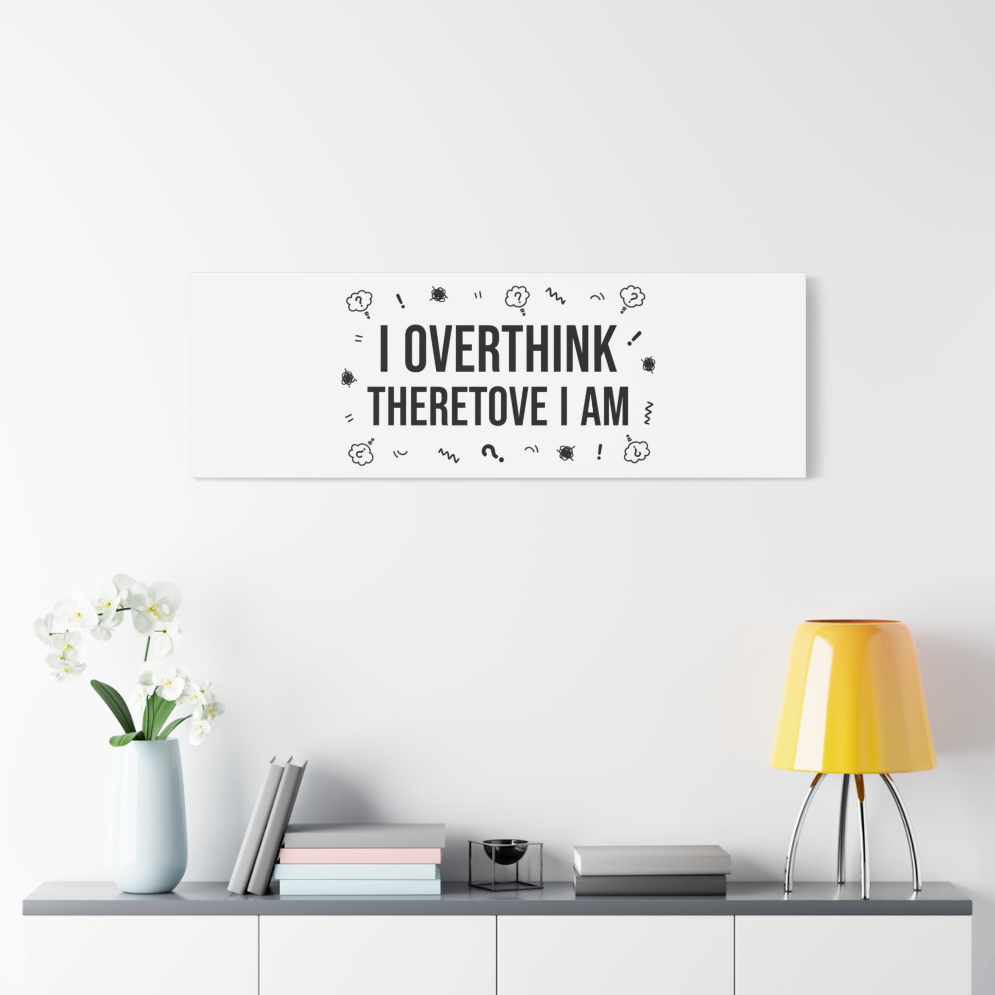 I Overthink Therefore I Am Canvas | Sarcastic Quote, Self-Deprecating Humor
