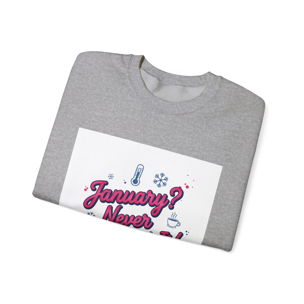January? Never Heard of It Sweatshirt | January meme, January slump humor