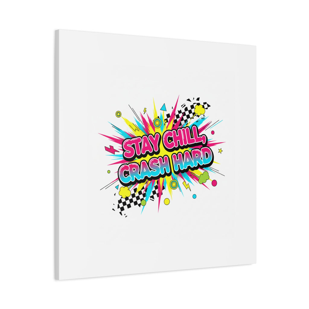 Stay Chill Crash Hard Canvas, neon graffiti crash out art | meltdown sticker style