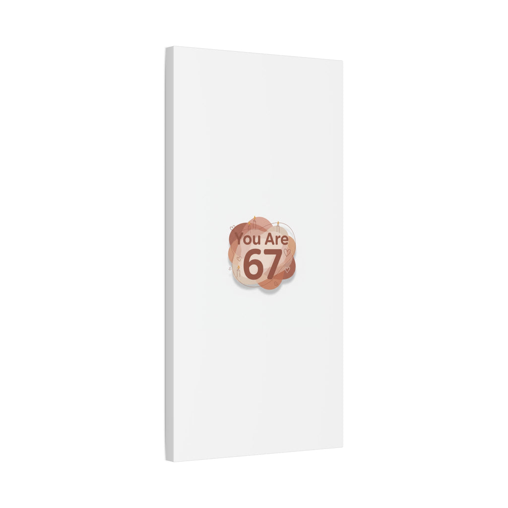 You Are 67 Canvas | Self Love Valentine wall art, Treat‑Yourself decor