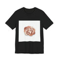 You Are 67 Tee | Self Love Valentine, Treat Yourself Shirt
