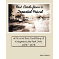 Post Cards from a Departed Friend: A Pictorial Post Card Diary of Chippewa Lake Park Ohio 1878 - 1978 - Paperback