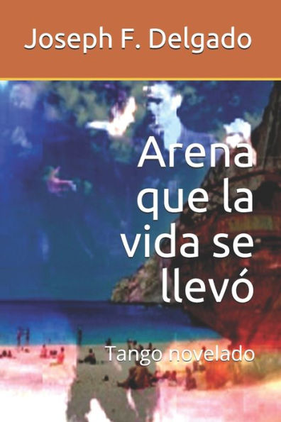 Arena que la vida se llev�: Tango novelado (Spanish Edition)