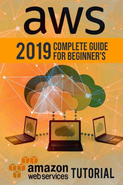 AWS: 2019 Complete Guide for Beginner's. Amazon Web Services Tutorial