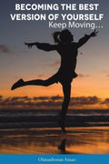 Becoming the Best Version of Yourself: Keep Moving…