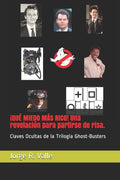 �QU� MIEDO M�S RICO! Una revelaci�n para partirse de risa.: Claves Ocultas de la Trilog�a Ghost-Busters (J. R. Valle) (Spanish Edition)