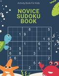 Activity Book For Kids, Novice Sudoku Book: Easy, Medium, Hard and Extreme Sudoku Puzzle Book including Instructions and answer keys
