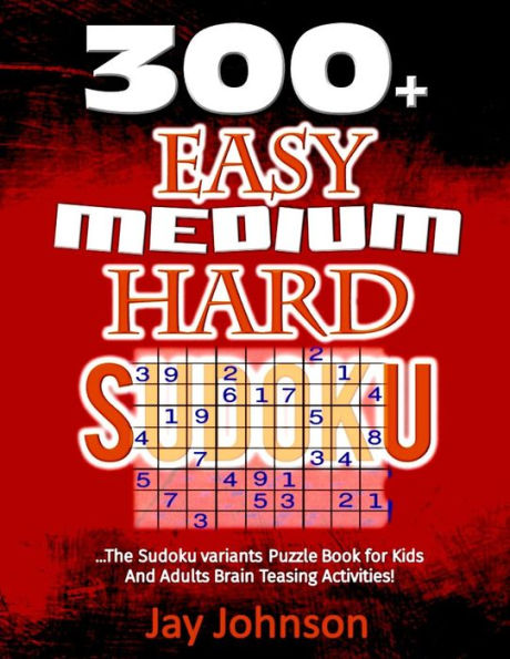 300+ Easy, Medium & Hard Sudoku: The Sudoku variants Puzzle Book for Kids and Adults Brain Teasing Activities!