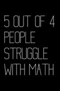 5 Out Of 4 People Struggle With Math