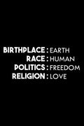 BirthPlace Earth Race Human Politics Freedom Religion Love