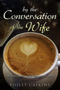 By the conversation of the wife: My heart's desire is that they may be saved