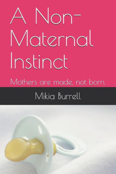 A Non-Maternal Instinct: Mothers are made, not born. (The Dream Series)