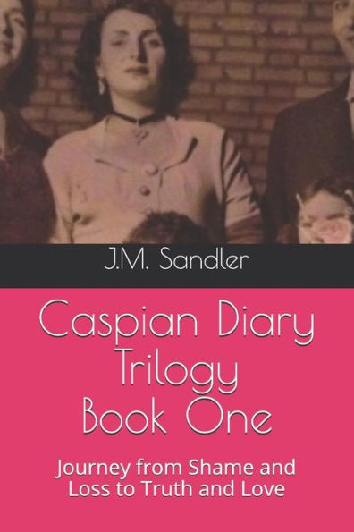 Caspian Diary Trilogy: Journey from Shame and Loss to Truth and Love (Loss of Innocense)