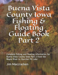 Buena Vista County Iowa Fishing & Floating Guide Book Part 2: Complete fishing and floating information for Buena Vista County Iowa Part 2 from the ... Lake (Iowa Fishing & Floating Guide Books)