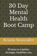 30 Day Mental Health Boot Camp: 30 days to a better, stronger, healthier you