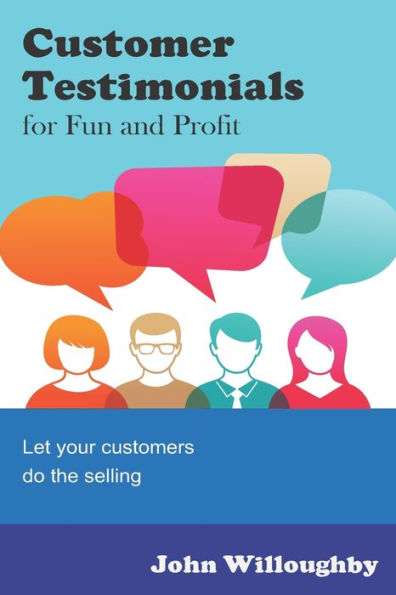 Customer Testimonials for Fun and Profit: Let your customers do the selling