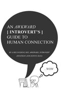 An Awkward Introvert's Guide to Human Connection: By a recovering shy, awkward introvert (Jonathan Raxa)
