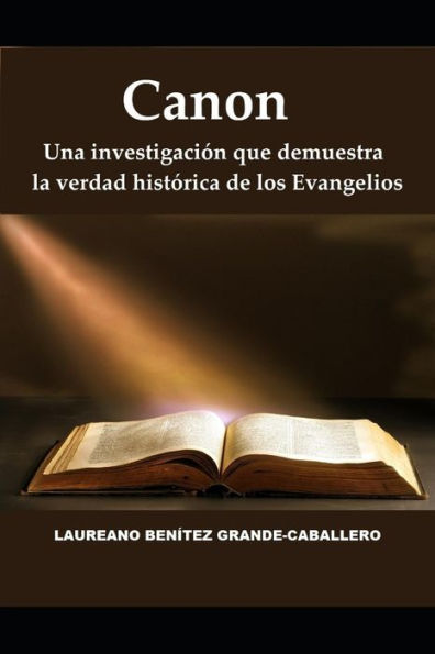 Canon: Una investigación que demuestra la verdad histórica de los Evangelios (Spanish Edition)